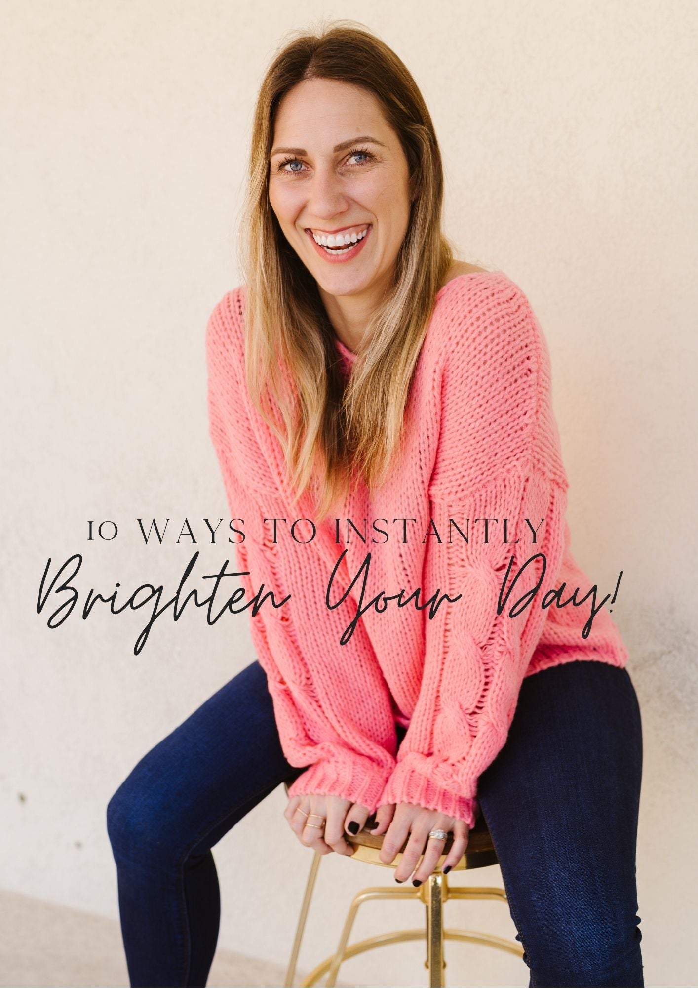 10 Easy Ways to Instantly Brighten Your Day!